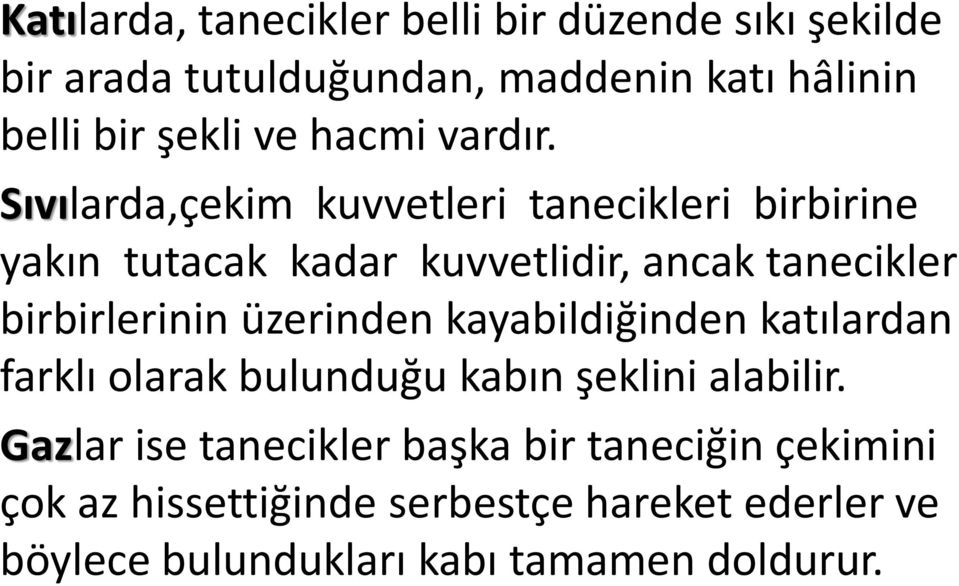 Sıvılarda,çekim kuvvetleri tanecikleri birbirine yakın tutacak kadar kuvvetlidir, ancak tanecikler birbirlerinin