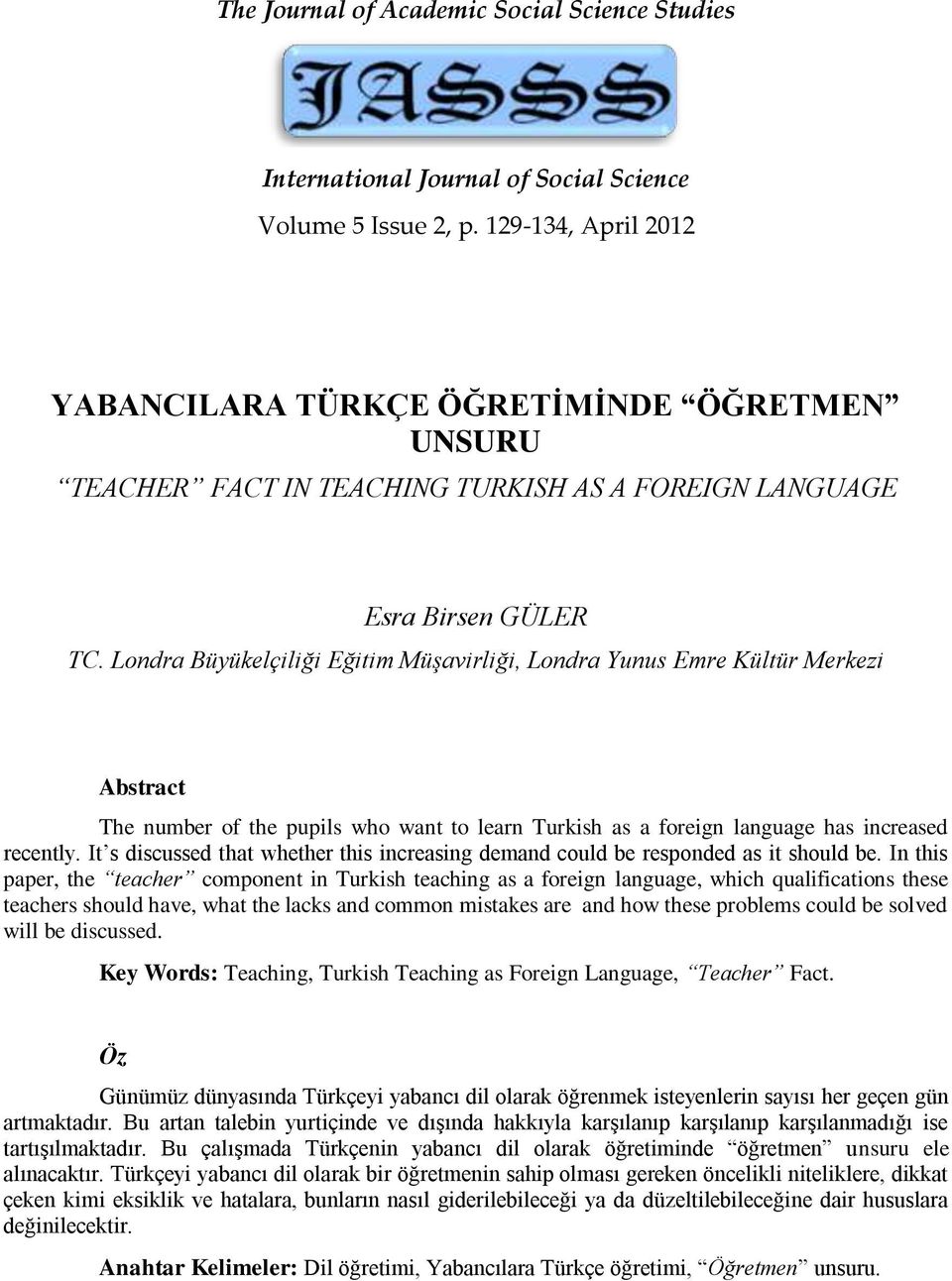 Londra Büyükelçiliği Eğitim Müşavirliği, Londra Yunus Emre Kültür Merkezi Abstract The number of the pupils who want to learn Turkish as a foreign language has increased recently.