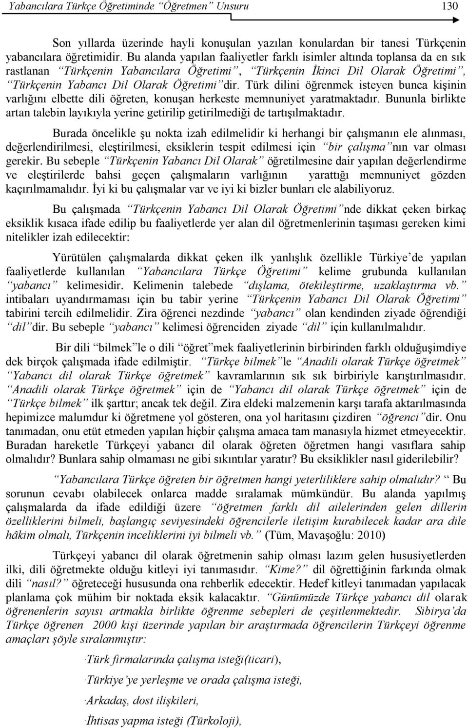 Türk dilini öğrenmek isteyen bunca kiģinin varlığını elbette dili öğreten, konuģan herkeste memnuniyet yaratmaktadır.