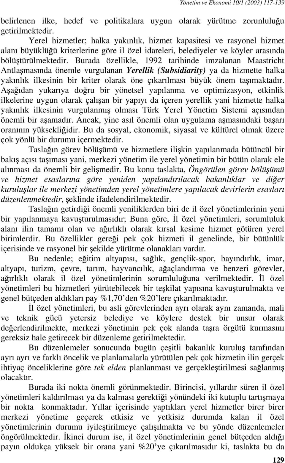 Burada özellikle, 1992 tarihinde imzalanan Maastricht Antla mas nda önemle vurgulanan Yerellik (Subsidiarity) ya da hizmette halka yak nl k ilkesinin bir kriter olarak öne ç kar lmas büyük önem ta