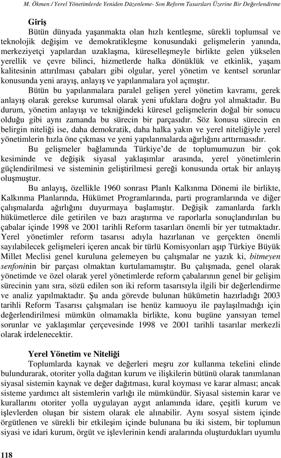 kalitesinin att r lmas çabalar gibi olgular, yerel yönetim ve kentsel sorunlar konusunda yeni aray, anlay ve yap lanmalara yol açm t r.