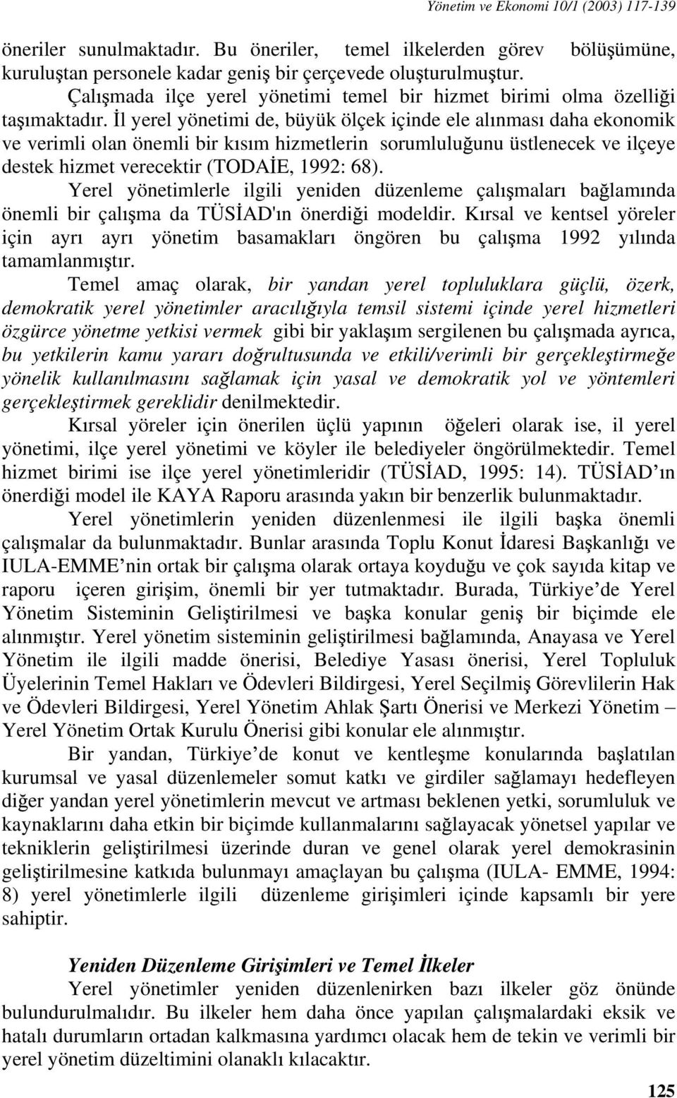 l yerel yönetimi de, büyük ölçek içinde ele al nmas daha ekonomik ve verimli olan önemli bir k s m hizmetlerin sorumlulu unu üstlenecek ve ilçeye destek hizmet verecektir (TODA E, 1992: 68).