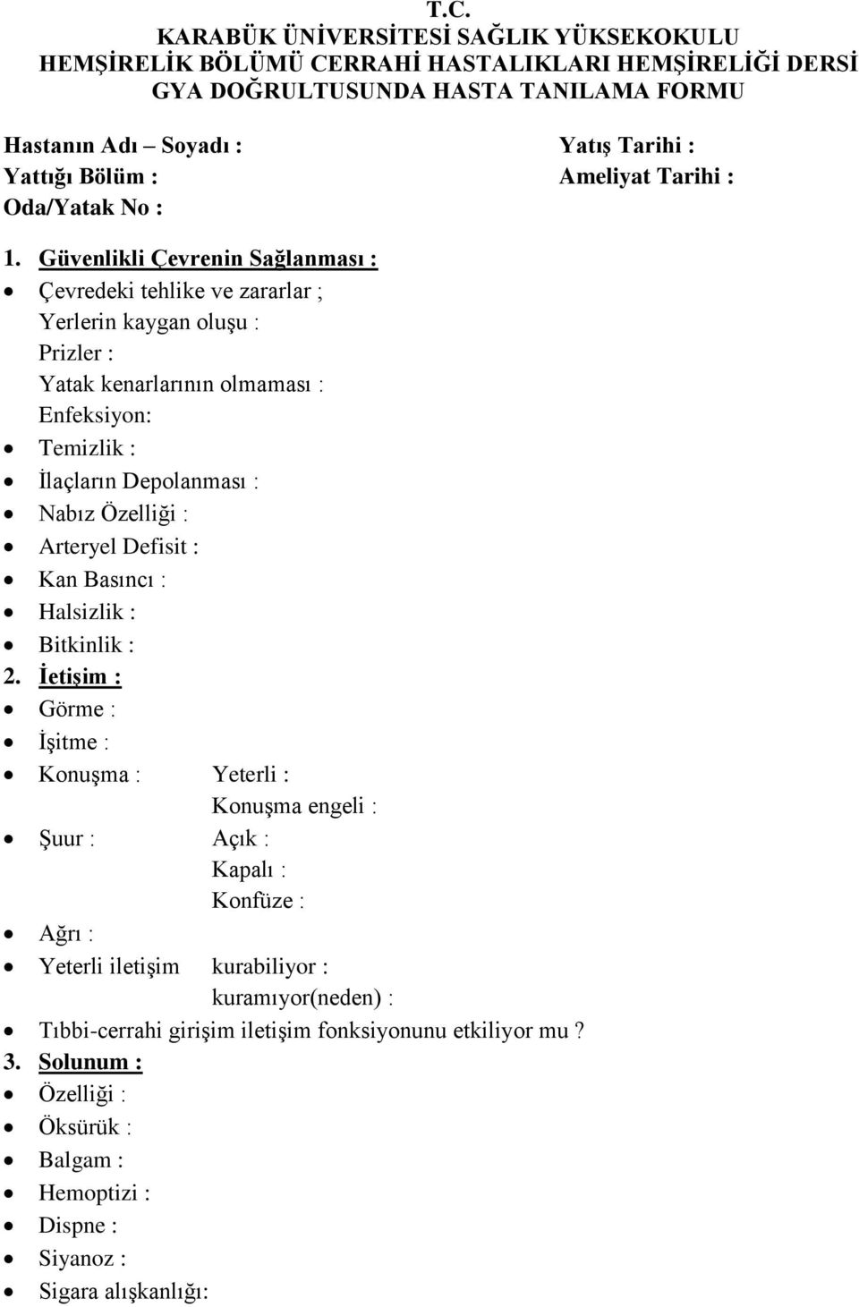 Güvenlikli Çevrenin Sağlanması : Çevredeki tehlike ve zararlar ; Yerlerin kaygan oluşu : Prizler : Yatak kenarlarının olmaması : Enfeksiyon: Temizlik : İlaçların Depolanması : Nabız Özelliği :