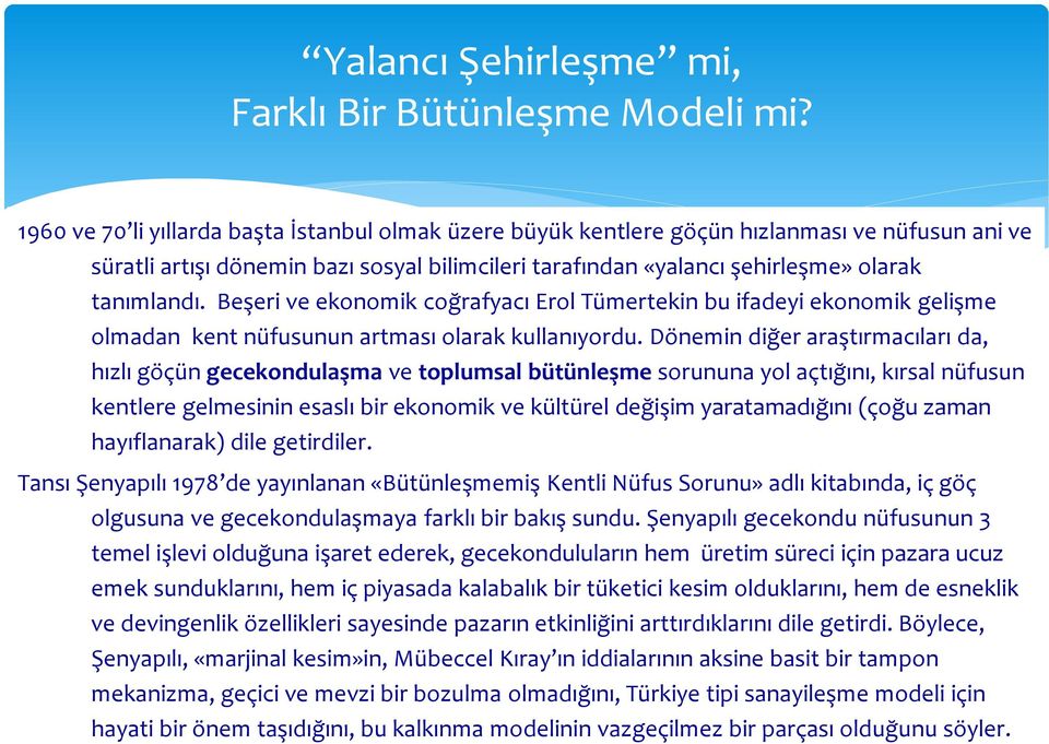 Beşeri ve ekonomik coğrafyacı Erol Tümertekin bu ifadeyi ekonomik gelişme olmadan kent nüfusunun artması olarak kullanıyordu.