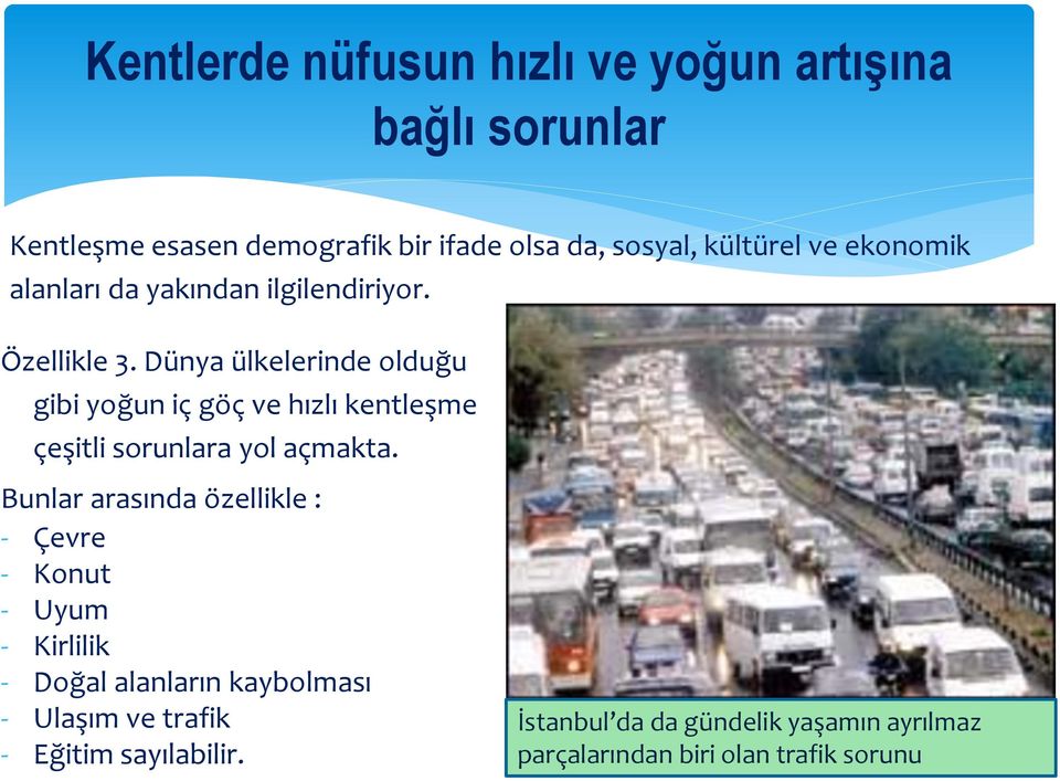 Dünya ülkelerinde olduğu gibi yoğun iç göç ve hızlı kentleşme çeşitli sorunlara yol açmakta.