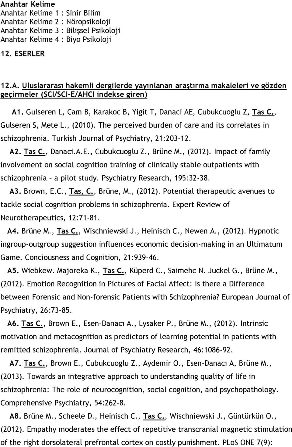 Turkish Journal of Psychiatry, 21:203-12. A2. Tas C., Danaci.A.E., Cubukcuoglu Z., Brüne M., (2012).
