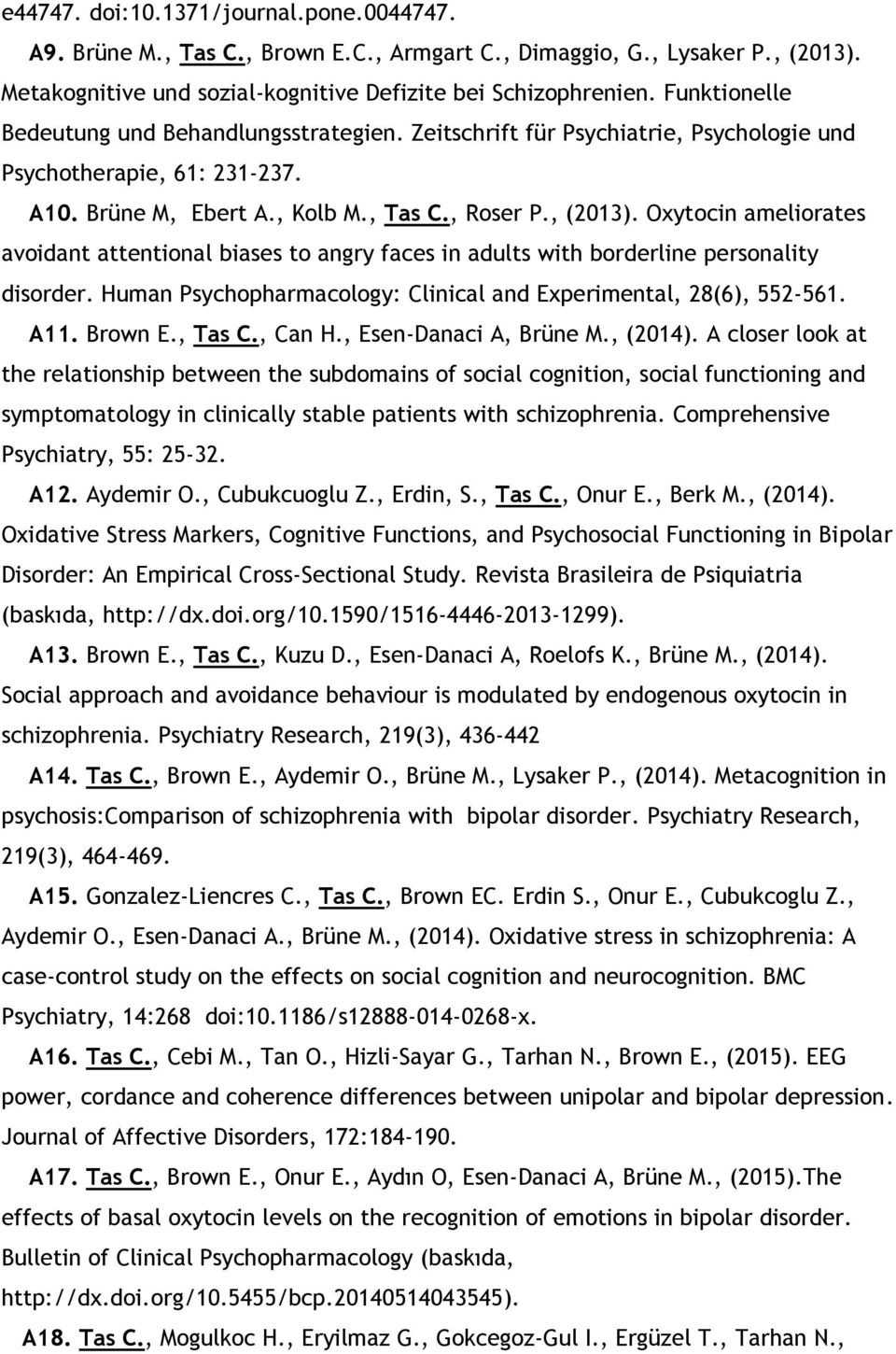 Oxytocin ameliorates avoidant attentional biases to angry faces in adults with borderline personality disorder. Human Psychopharmacology: Clinical and Experimental, 28(6), 552-561. A11. Brown E.