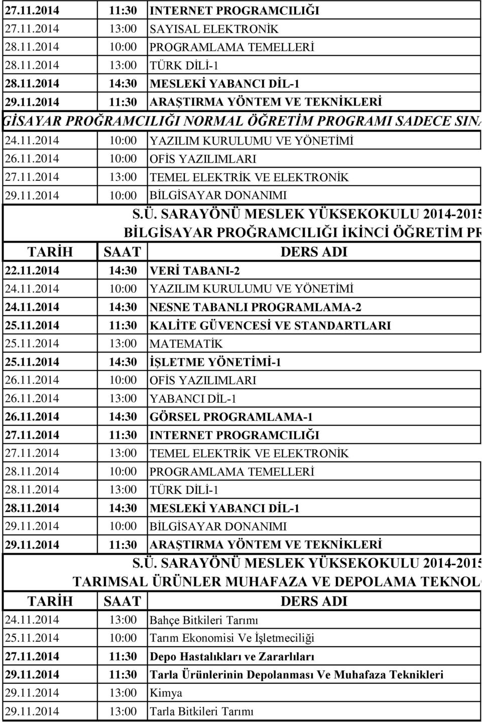 11.2014 14:30 VERİ TABANI-2 24.11.2014 10:00 YAZILIM KURULUMU VE YÖNETİMİ 24.11.2014 14:30 NESNE TABANLI PROGRAMLAMA-2 25.11.2014 11:30 KALİTE GÜVENCESİ VE STANDARTLARI 25.11.2014 13:00 MATEMATİK 25.