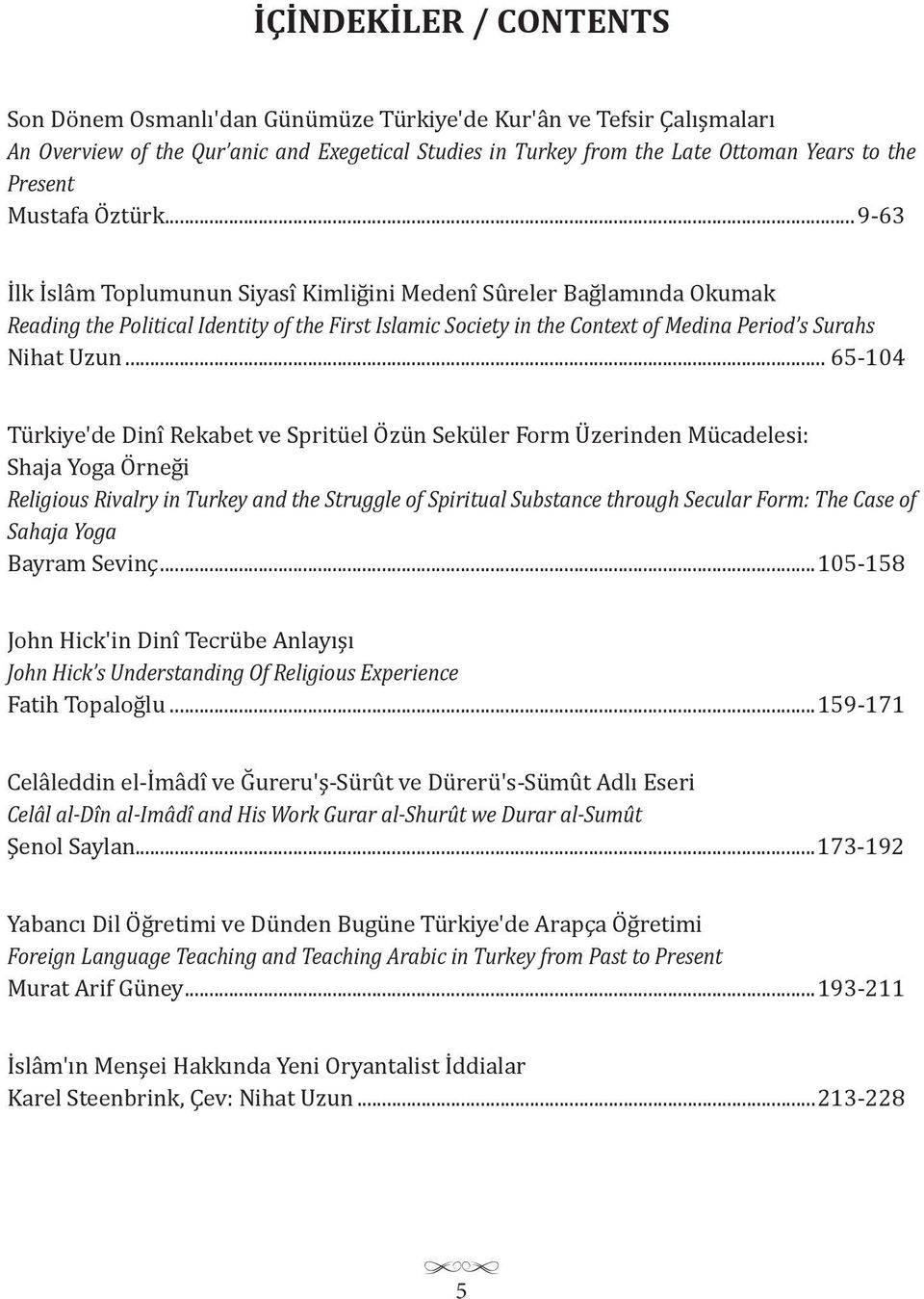 ..9-63 İlk İslâm Toplumunun Siyasî Kimliğini Medenî Sûreler Bağlamında Okumak Reading the Political Identity of the First Islamic Society in the Context of Medina Period s Surahs Nihat Uzun.