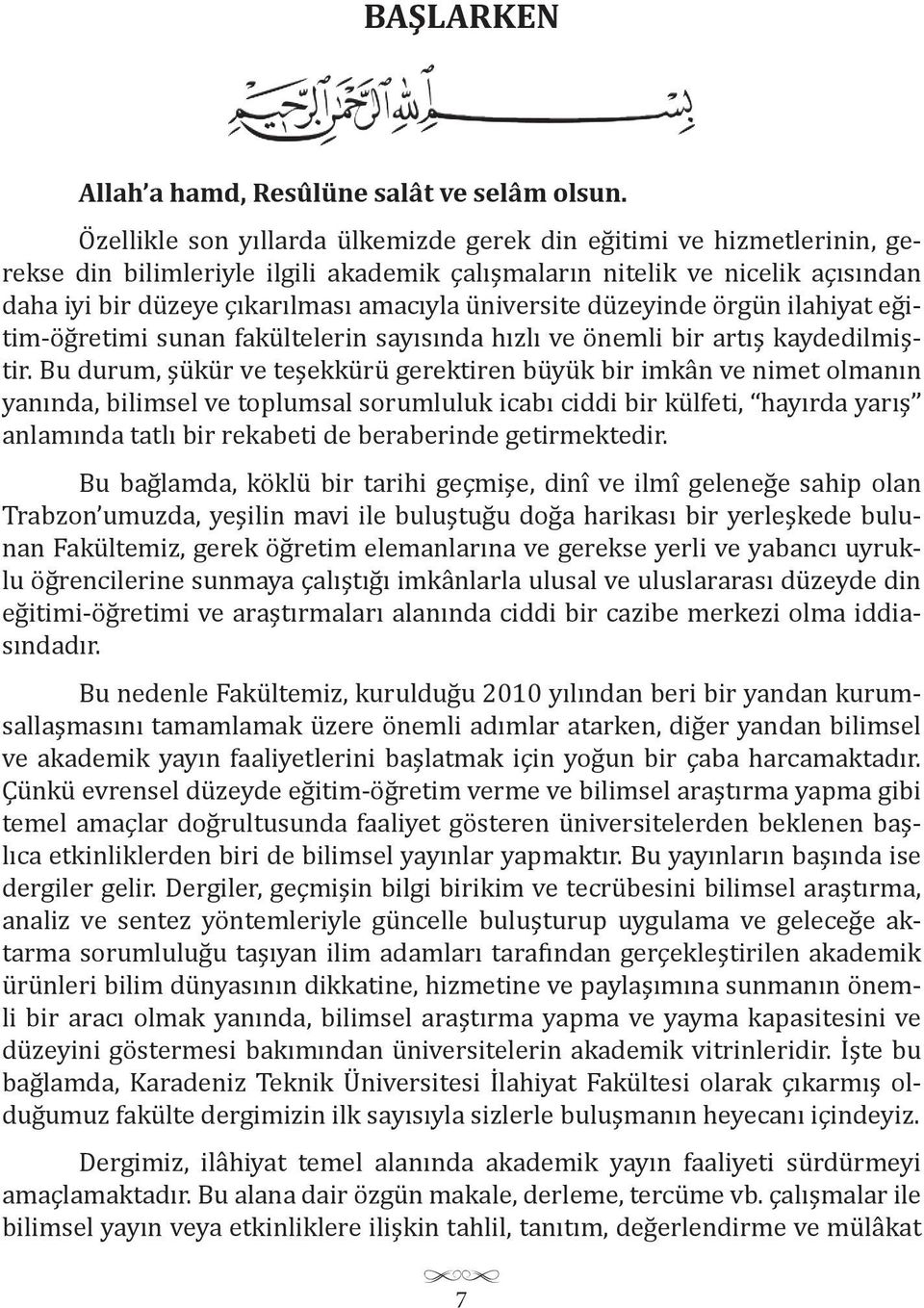 üniversite düzeyinde örgün ilahiyat eğitim-öğretimi sunan fakültelerin sayısında hızlı ve önemli bir artış kaydedilmiştir.