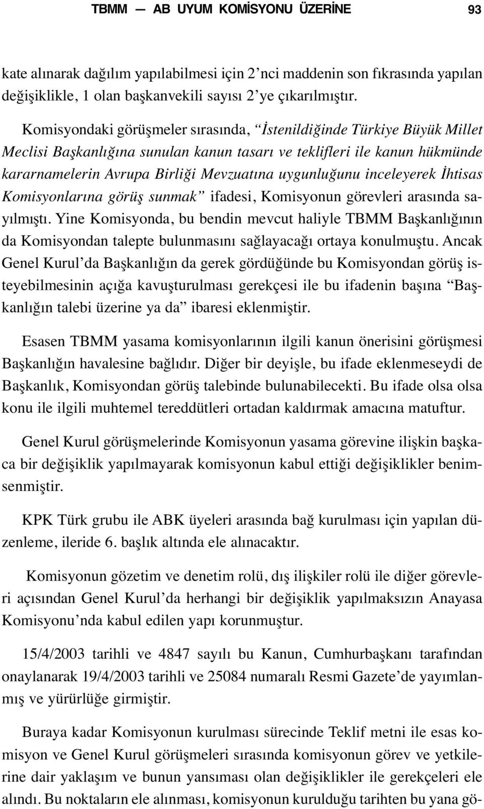 inceleyerek İhtisas Komisyonlarına görüş sunmak ifadesi, Komisyonun görevleri arasında sayılmıştı.