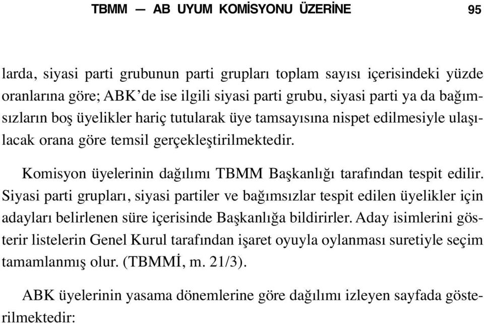 Komisyon üyelerinin dağılımı TBMM Başkanlığı tarafından tespit edilir.