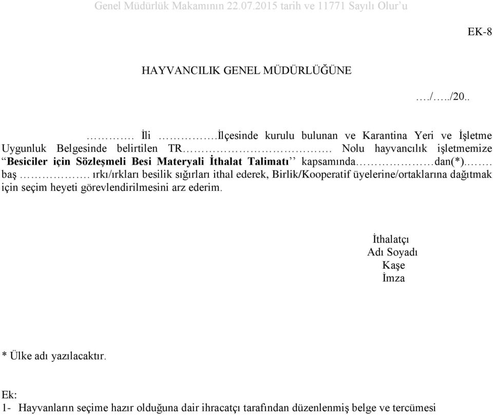 Nolu hayvancılık işletmemize Besiciler için Sözleşmeli Besi Materyali İthalat Talimatı kapsamında dan(*).. baş.