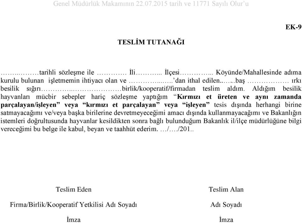 Aldığım besilik hayvanları mücbir sebepler hariç sözleşme yaptığım Kırmızı et üreten ve aynı zamanda parçalayan/işleyen veya kırmızı et parçalayan veya işleyen tesis dışında herhangi birine