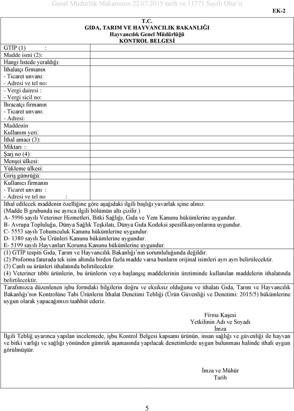 Kullanıcı firmanın - Ticaret unvanı : - Adresi ve tel no : İthal edilecek maddenin özelliğine göre aşağıdaki ilgili başlığı yuvarlak içine alınız.