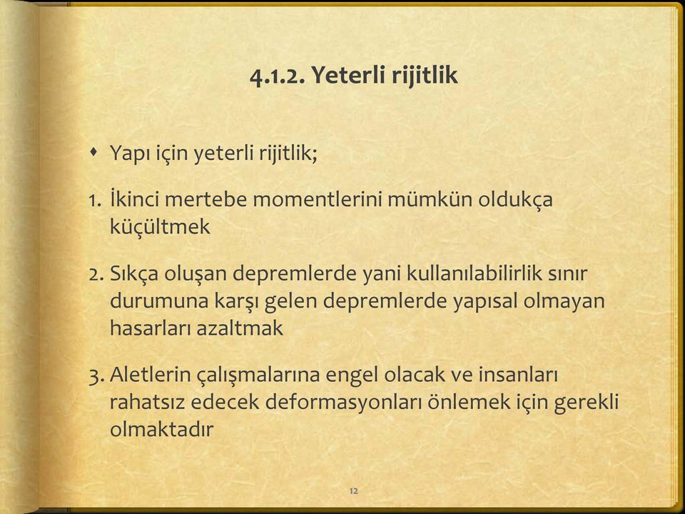 Sıkça oluşan depremlerde yani kullanılabilirlik sınır durumuna karşı gelen depremlerde