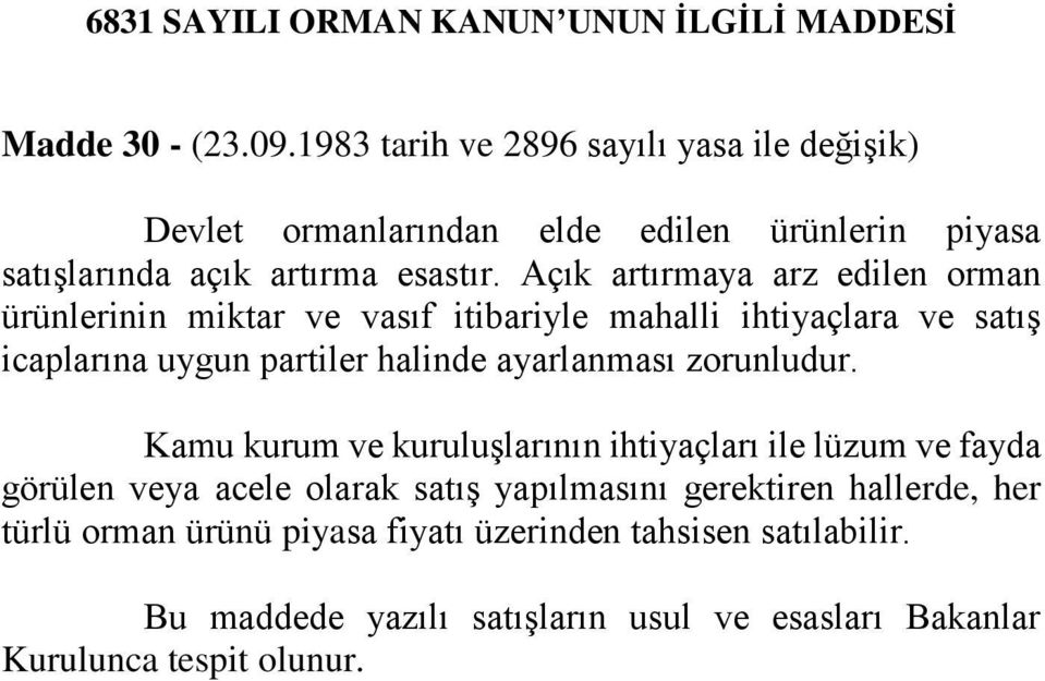 Açık artırmaya arz edilen orman ürünlerinin miktar ve vasıf itibariyle mahalli ihtiyaçlara ve satış icaplarına uygun partiler halinde ayarlanması zorunludur.