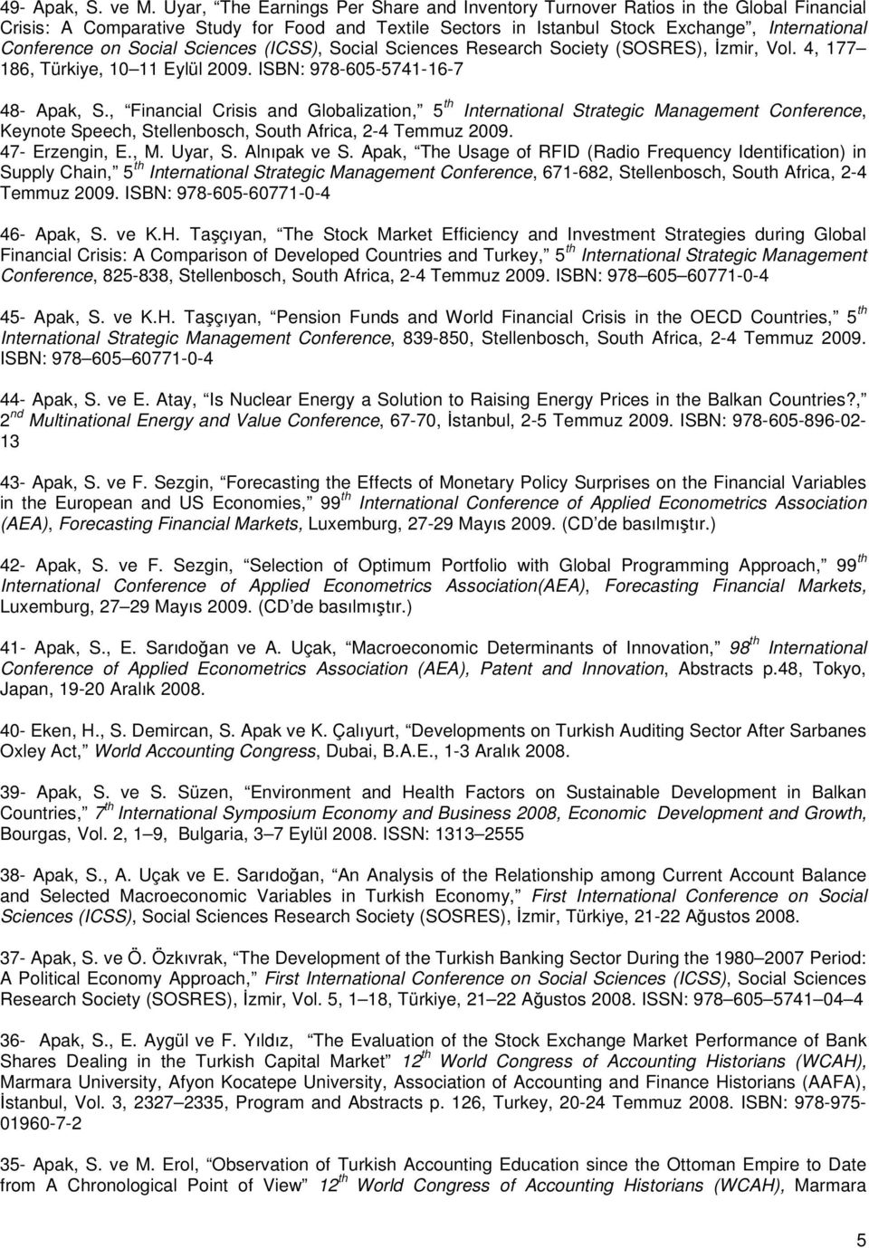 Social Sciences (ICSS), Social Sciences Research Society (SOSRES), İzmir, Vol. 4, 177 186, Türkiye, 10 11 Eylül 2009. ISBN: 978-605-5741-16-7 48- Apak, S.