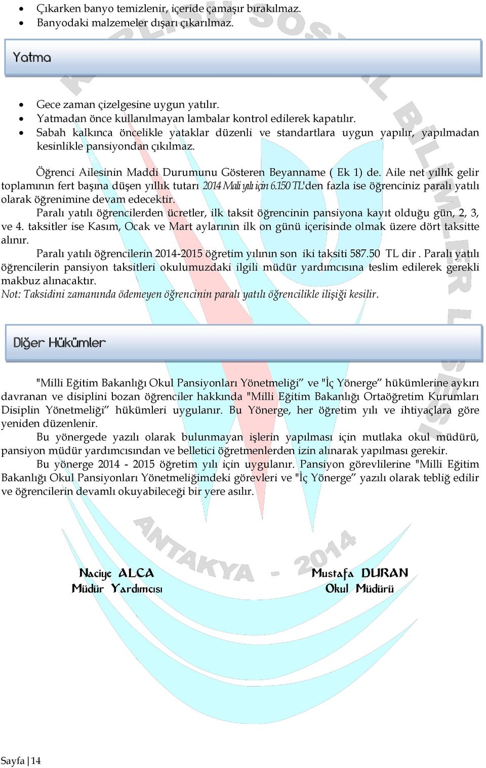 PARALI YATILILIK Öğrenci Ailesinin Maddi Durumunu Gösteren Beyanname ( Ek 1) de. Aile net yıllık gelir toplamının fert başına düşen yıllık tutarı 2014 Mali yılı için 6.