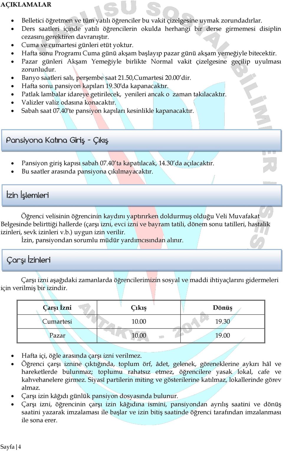 Hafta sonu Programı Cuma günü akşam başlayıp pazar günü akşam yemeğiyle bitecektir. Pazar günleri Akşam Yemeğiyle birlikte Normal vakit çizelgesine geçilip uyulması zorunludur.