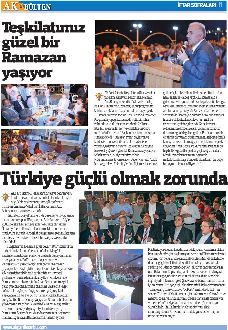 Pendik Güzelyalı Sosyal Tesislerinde düzenlenen Programda yaptığı konuşmada kutlu bir sahur vaktinde ve kutlu bir sofra etrafında AK Parti İstanbul ailesinin fertleriyle olmaktan duyduğu mutluluğu