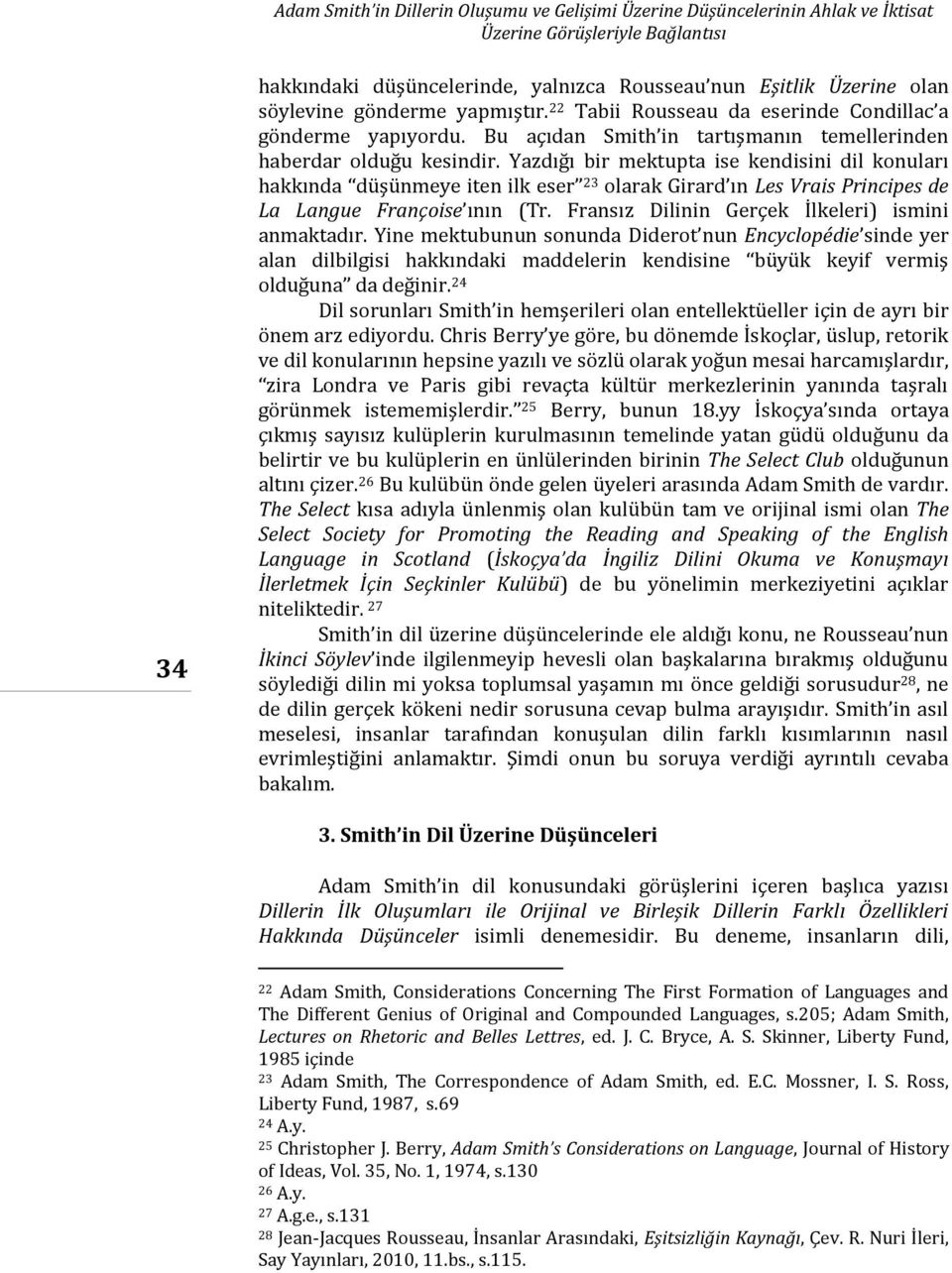 Yazdığı bir mektupta ise kendisini dil konuları hakkında düşünmeye iten ilk eser 23 olarak Girard ın Les Vrais Principes de La Langue Françoise ının (Tr.