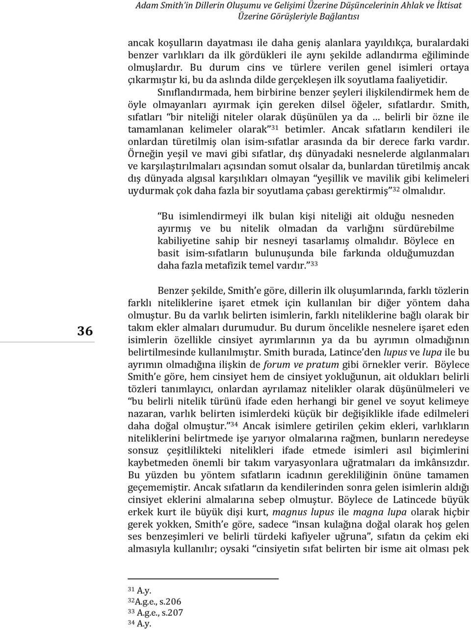 Bu durum cins ve türlere verilen genel isimleri ortaya çıkarmıştır ki, bu da aslında dilde gerçekleşen ilk soyutlama faaliyetidir.