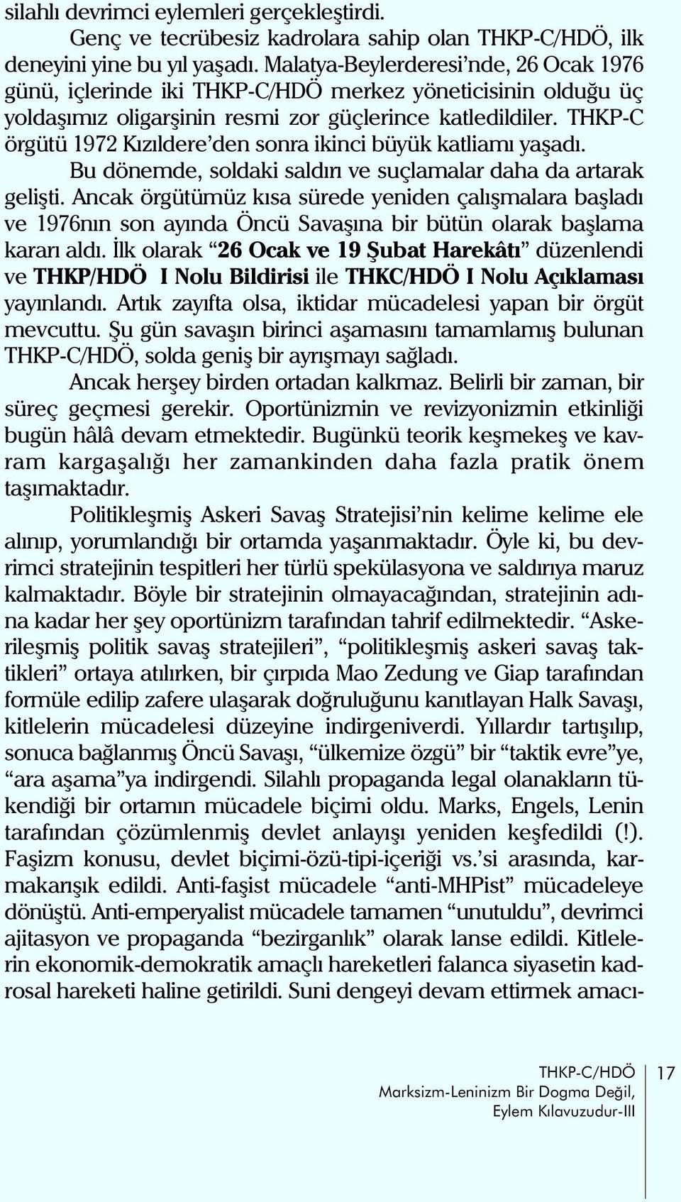 THKP-C örgütü 1972 Kýzýldere den sonra ikinci büyük katliamý yaþadý. Bu dönemde, soldaki saldýrý ve suçlamalar daha da artarak geliþti.