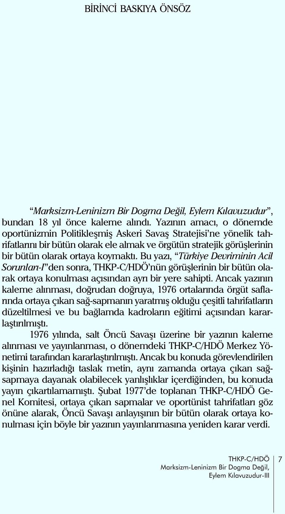 Bu yazý, Türkiye Devriminin Acil Sorunlarý-I den sonra, THKP-C/HDÖ nün görüþlerinin bir bütün olarak ortaya konulmasý açýsýndan ayrý bir yere sahipti.