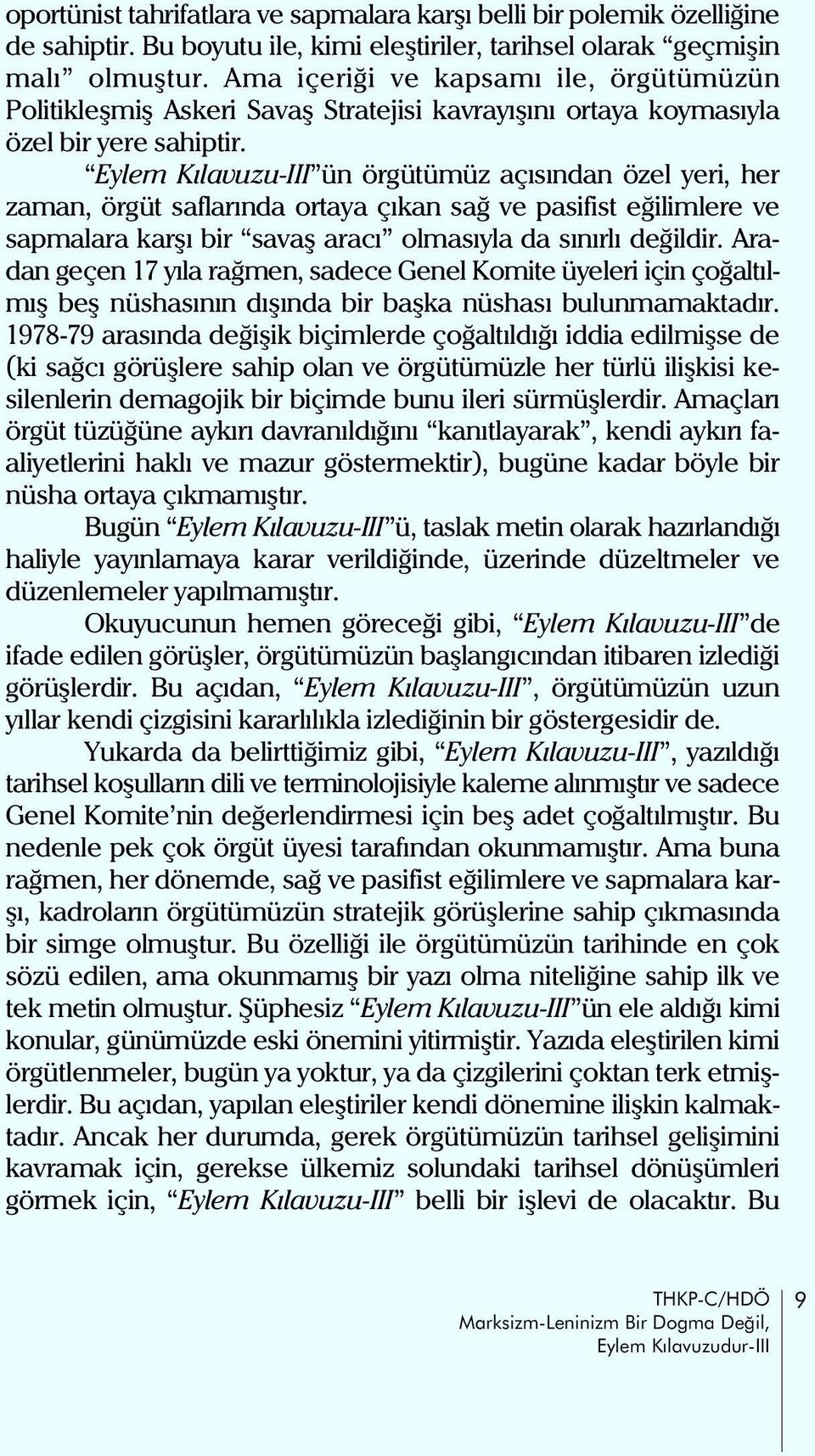 Eylem Kýlavuzu-III ün örgütümüz açýsýndan özel yeri, her zaman, örgüt saflarýnda ortaya çýkan sað ve pasifist eðilimlere ve sapmalara karþý bir savaþ aracý olmasýyla da sýnýrlý deðildir.