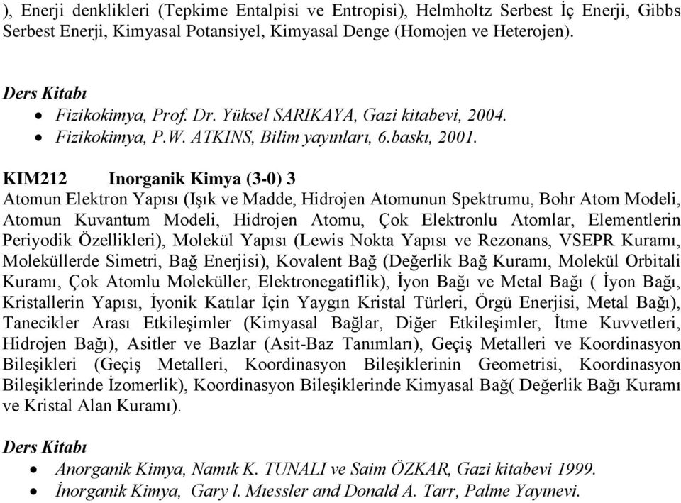 KIM212 Inorganik Kimya (3-0) 3 Atomun Elektron Yapısı (Işık ve Madde, Hidrojen Atomunun Spektrumu, Bohr Atom Modeli, Atomun Kuvantum Modeli, Hidrojen Atomu, Çok Elektronlu Atomlar, Elementlerin