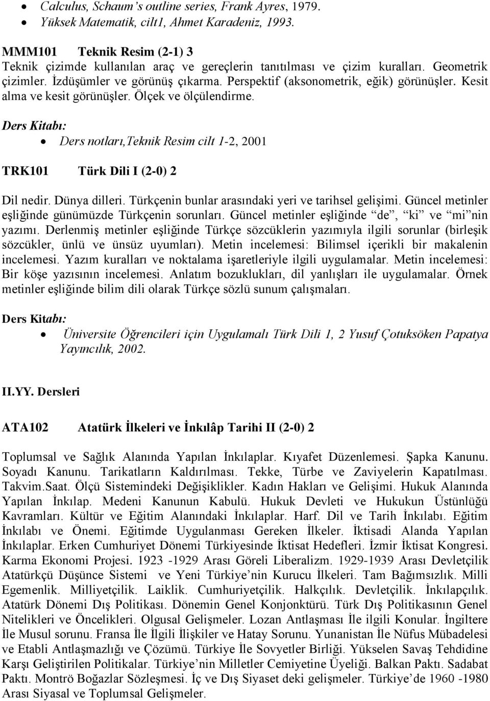 Kesit alma ve kesit görünüşler. Ölçek ve ölçülendirme. : Ders notları,teknik Resim cilt 1-2, 2001 TRK101 Türk Dili I (2-0) 2 Dil nedir. Dünya dilleri.