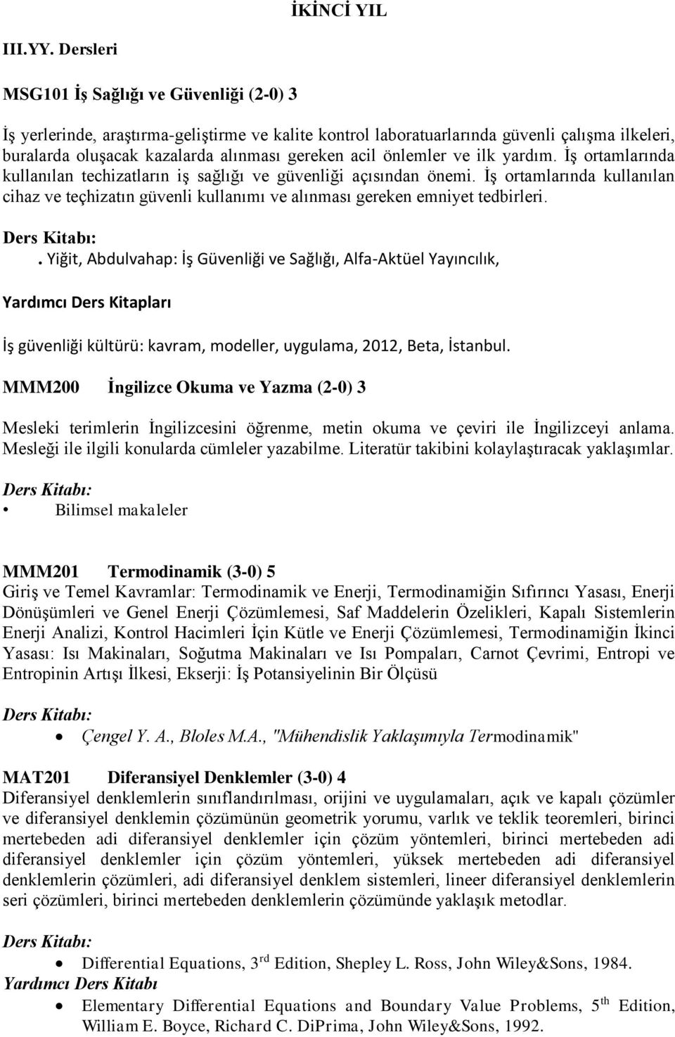 önlemler ve ilk yardım. İş ortamlarında kullanılan techizatların iş sağlığı ve güvenliği açısından önemi.