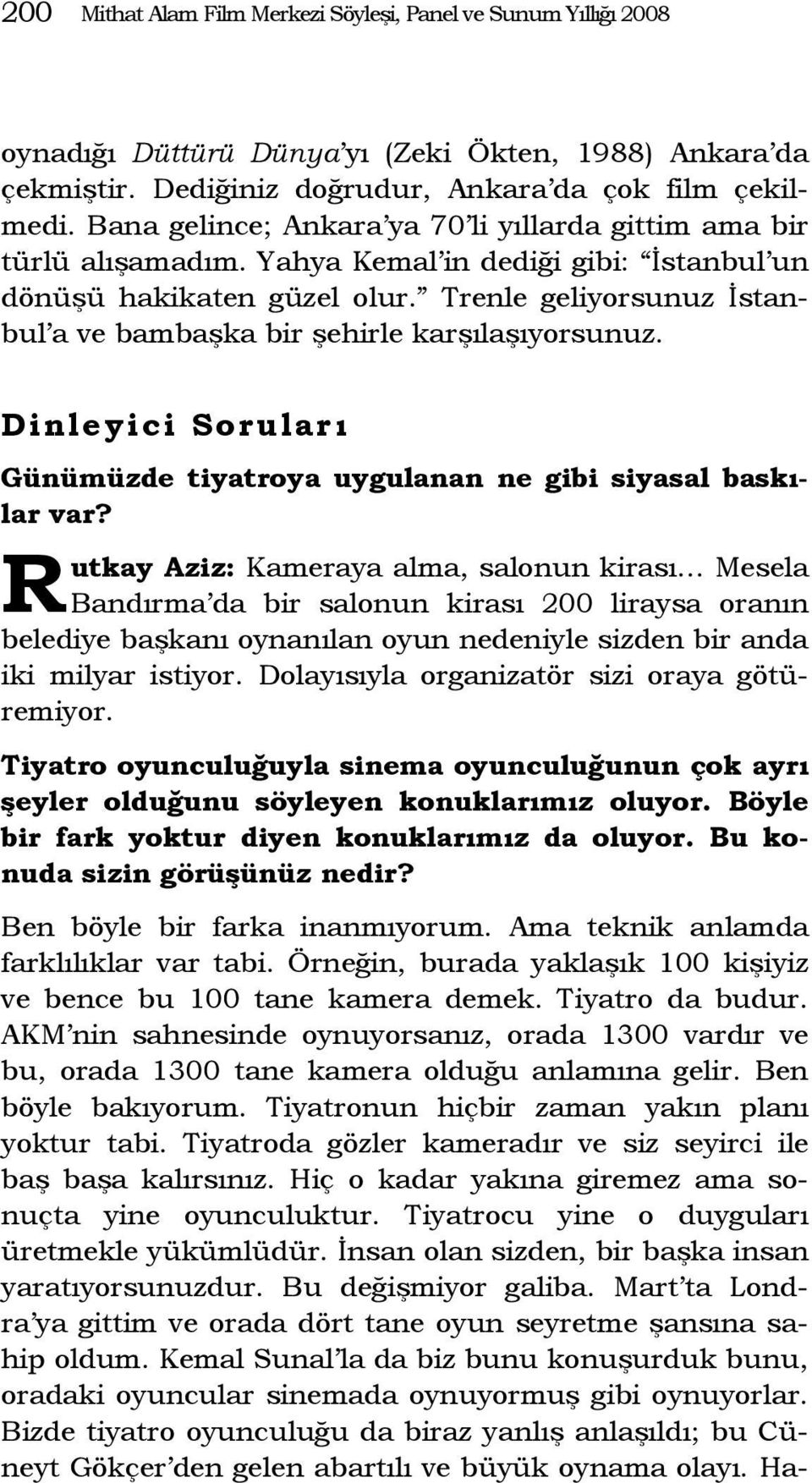 Trenle geliyorsunuz İstanbul a ve bambaşka bir şehirle karşılaşıyorsunuz. Dinleyici Soruları Günümüzde tiyatroya uygulanan ne gibi siyasal baskılar var?