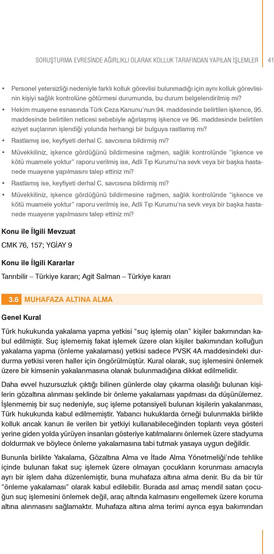 maddesinde belirtilen neticesi sebebiyle ağırlaşmış işkence ve 96. maddesinde belirtilen eziyet suçlarının işlendiği yolunda herhangi bir bulguya rastlamış mı? Rastlamış ise, keyfiyeti derhal C.