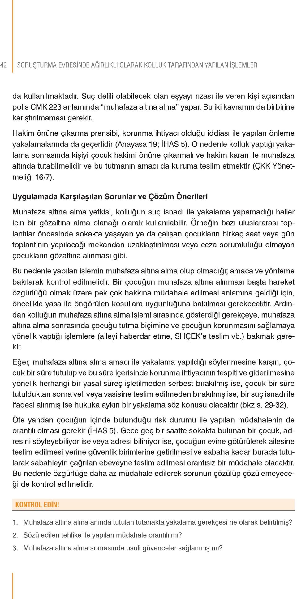 Hakim önüne çıkarma prensibi, korunma ihtiyacı olduğu iddiası ile yapılan önleme yakalamalarında da geçerlidir (Anayasa 19; İHAS 5).