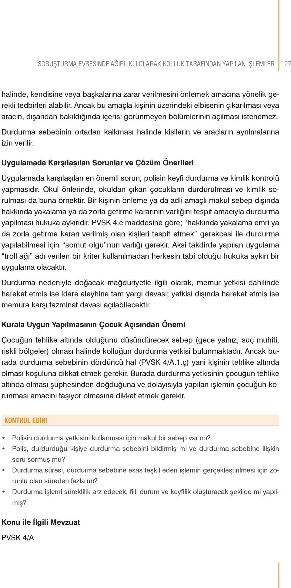 Durdurma sebebinin ortadan kalkması halinde kişilerin ve araçların ayrılmalarına izin verilir.