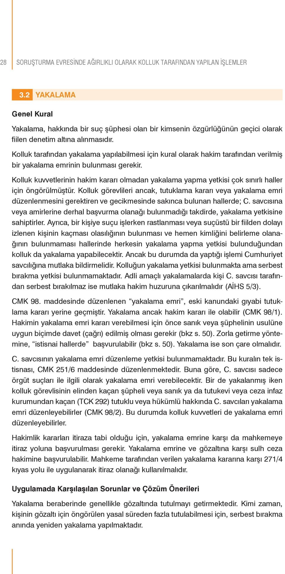 Kolluk tarafından yakalama yapılabilmesi için kural olarak hakim tarafından verilmiş bir yakalama emrinin bulunması gerekir.