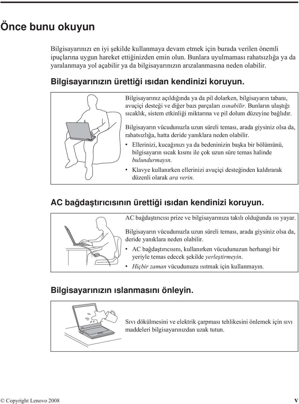 Bilgisayarınız açıldığında ya da pil dolarken, bilgisayarın tabanı, avuçiçi desteği ve diğer bazı parçaları ısınabilir.