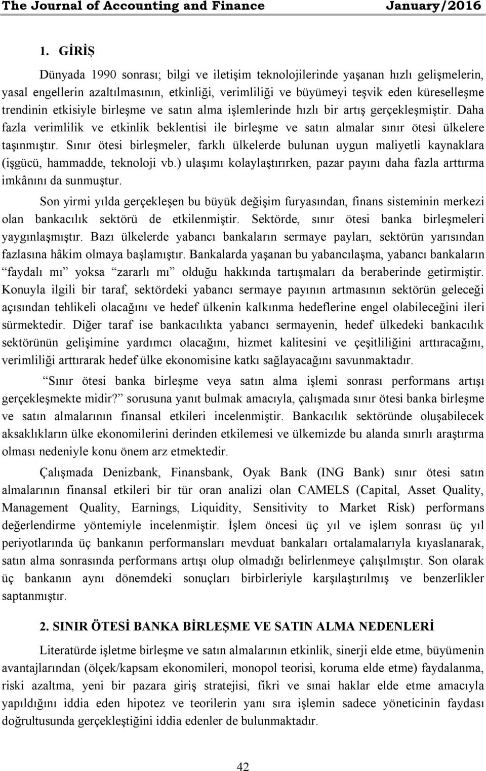 etkisiyle birleşme ve satın alma işlemlerinde hızlı bir artış gerçekleşmiştir. Daha fazla verimlilik ve etkinlik beklentisi ile birleşme ve satın almalar sınır ötesi ülkelere taşınmıştır.