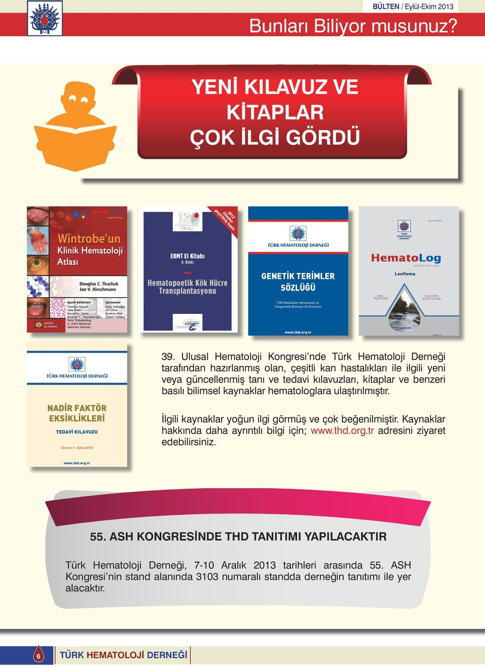 kitaplar ve benzeri basılı bilimsel kaynaklar hematologlara ulaştırılmıştır. İlgili kaynaklar yoğun ilgi görmüş ve çok beğenilmiştir.