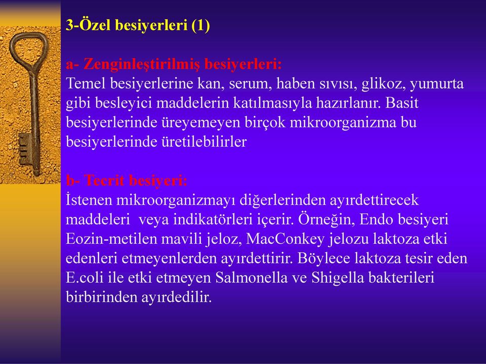 Basit besiyerlerinde üreyemeyen birçok mikroorganizma bu besiyerlerinde üretilebilirler b- Tecrit besiyeri: İstenen mikroorganizmayı diğerlerinden