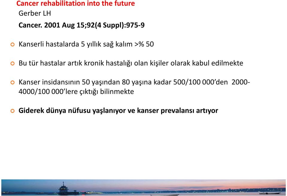 artık kronik hastalığı olan kişiler olarak kabul edilmekte Kanser insidansının 50 yaşından