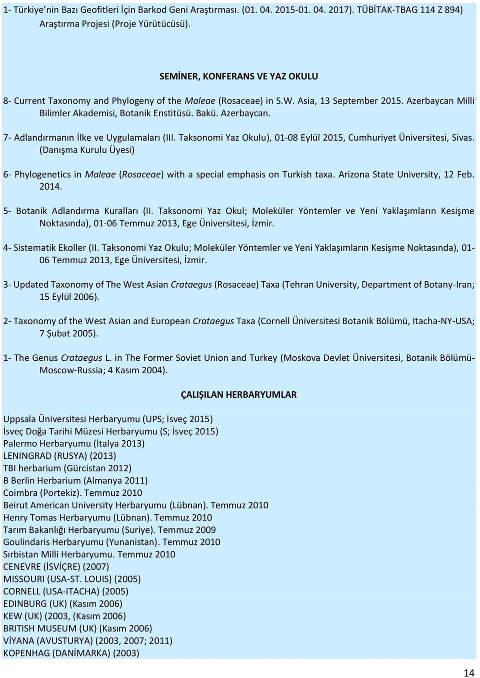 Taksonomi Yaz Okulu), 01-08 Eylül 2015, Cumhuriyet Üniversitesi, Sivas. (Danışma Kurulu Üyesi) 6- Phylogenetics in Maleae (Rosaceae) with a special emphasis on Turkish taxa.