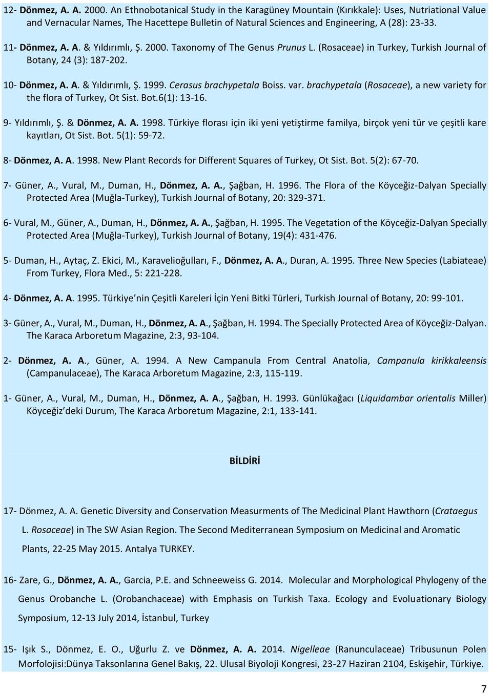 A. & Yıldırımlı, Ş. 2000. Taxonomy of The Genus Prunus L. (Rosaceae) in Turkey, Turkish Journal of Botany, 24 (3): 187-202. 10- Dönmez, A. A. & Yıldırımlı, Ş. 1999. Cerasus brachypetala Boiss. var.