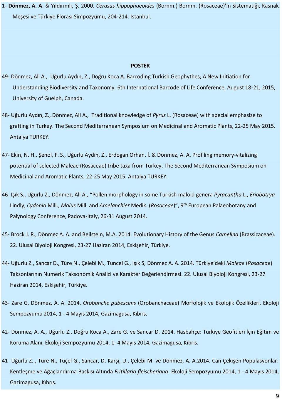 6th International Barcode of Life Conference, August 18-21, 2015, University of Guelph, Canada. 48- Uğurlu Aydın, Z., Dönmez, Ali A., Traditional knowledge of Pyrus L.