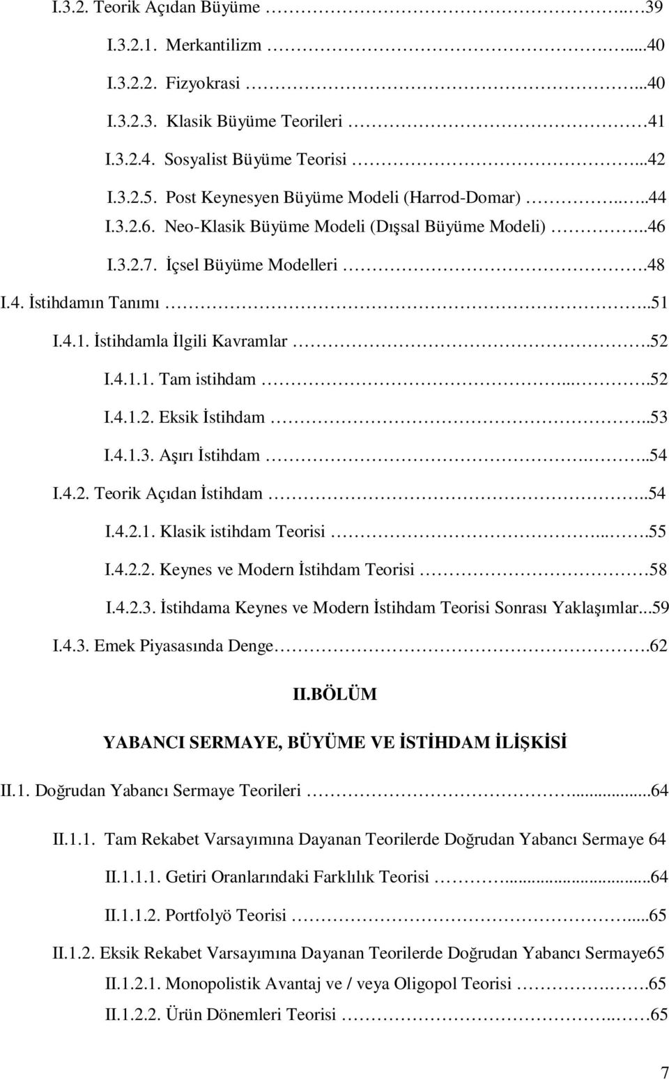 I.4.1. Đstihdamla Đlgili Kavramlar.52 I.4.1.1. Tam istihdam....52 I.4.1.2. Eksik Đstihdam..53 I.4.1.3. Aşırı Đstihdam...54 I.4.2. Teorik Açıdan Đstihdam..54 I.4.2.1. Klasik istihdam Teorisi....55 I.4.2.2. Keynes ve Modern Đstihdam Teorisi 58 I.