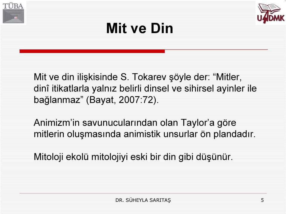 ayinler ile bağlanmaz (Bayat, 2007:72).