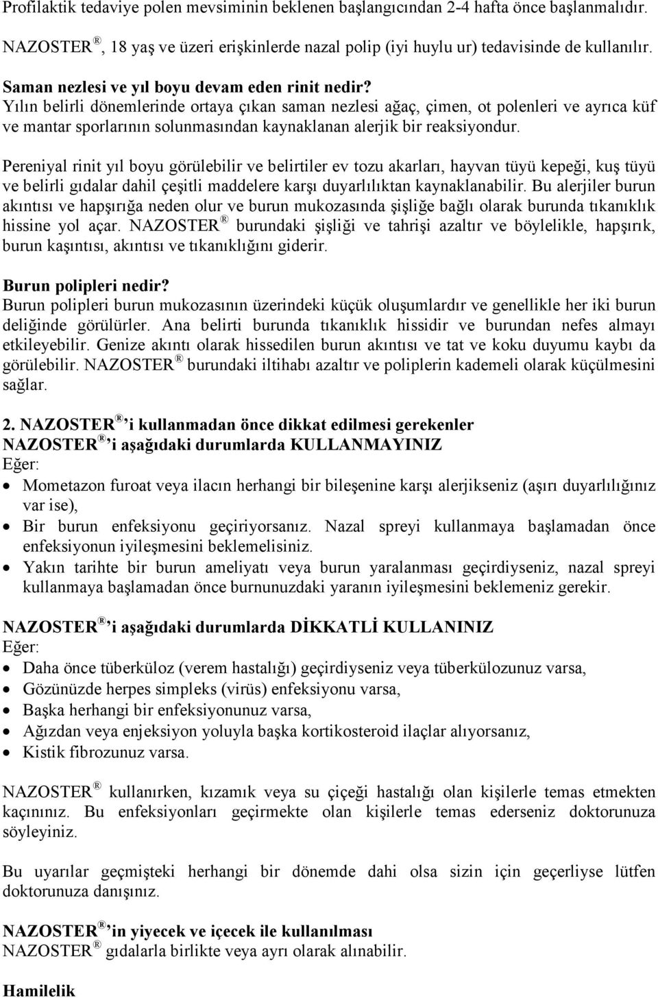 Yılın belirli dönemlerinde ortaya çıkan saman nezlesi ağaç, çimen, ot polenleri ve ayrıca küf ve mantar sporlarının solunmasından kaynaklanan alerjik bir reaksiyondur.