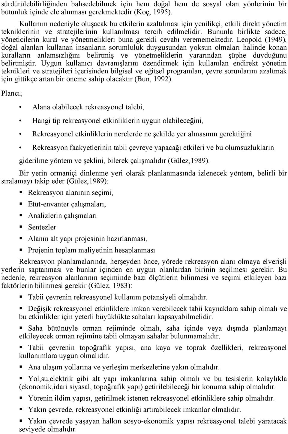 Bununla birlikte sadece, yöneticilerin kural ve yönetmelikleri buna gerekli cevabı verememektedir.